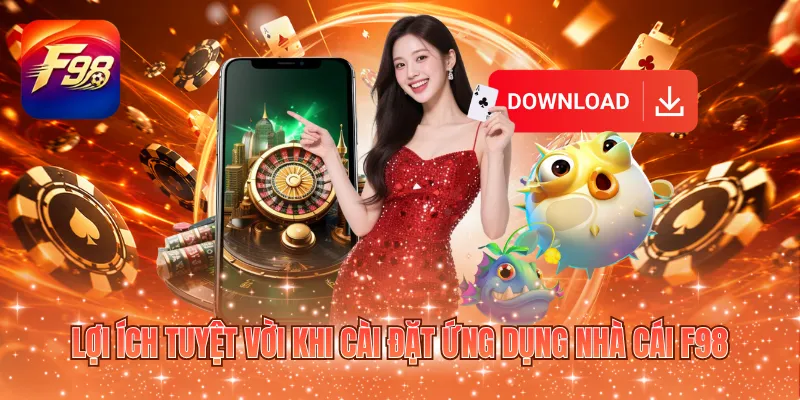Lợi ích tuyệt vời khi cài đặt ứng dụng nhà cái F98